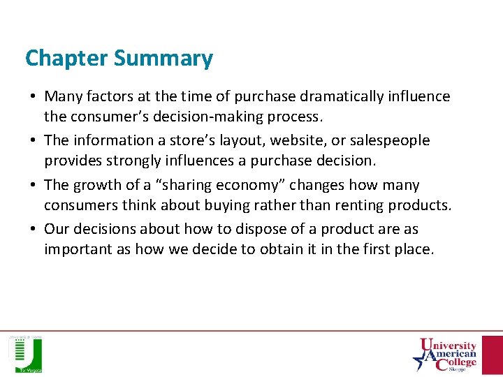 Chapter Summary • Many factors at the time of purchase dramatically influence the consumer’s