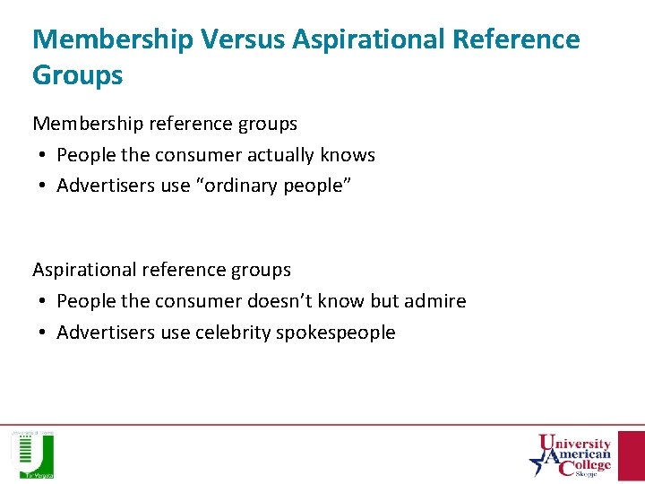 Membership Versus Aspirational Reference Groups Membership reference groups • People the consumer actually knows