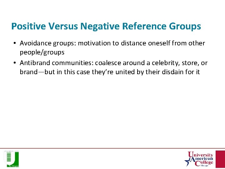 Positive Versus Negative Reference Groups • Avoidance groups: motivation to distance oneself from other