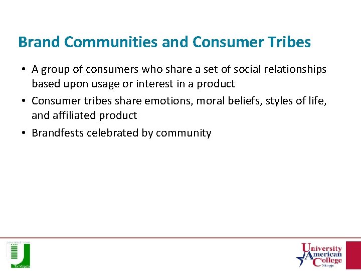 Brand Communities and Consumer Tribes • A group of consumers who share a set