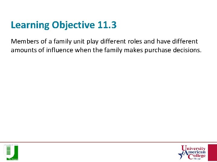 Learning Objective 11. 3 Members of a family unit play different roles and have