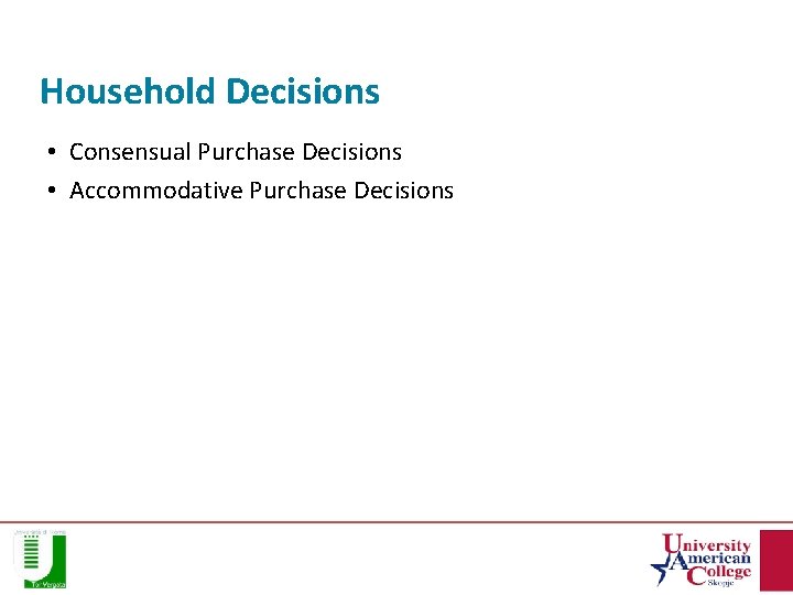 Household Decisions • Consensual Purchase Decisions • Accommodative Purchase Decisions 