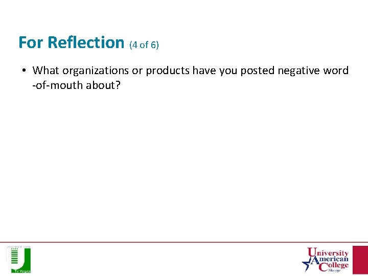 For Reflection (4 of 6) • What organizations or products have you posted negative