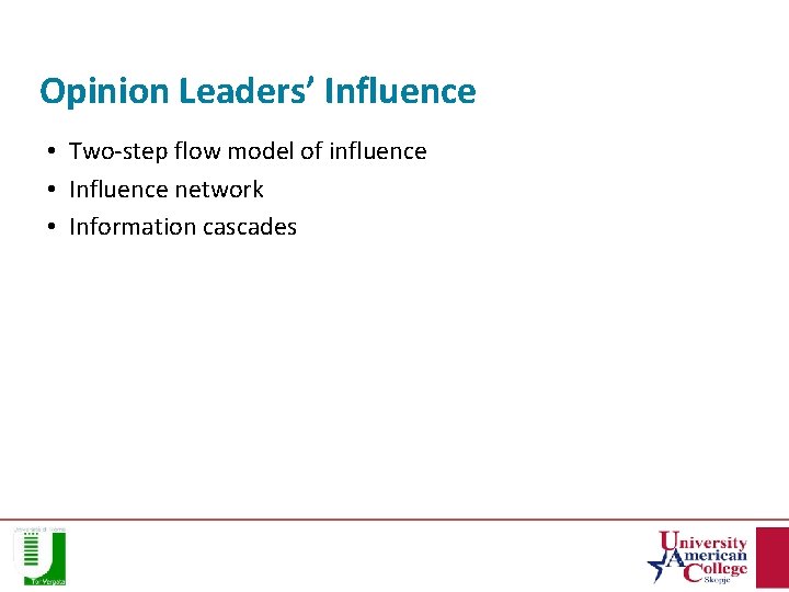 Opinion Leaders’ Influence • Two-step flow model of influence • Influence network • Information
