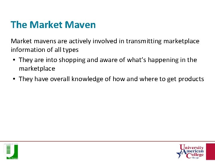The Market Maven Market mavens are actively involved in transmitting marketplace information of all