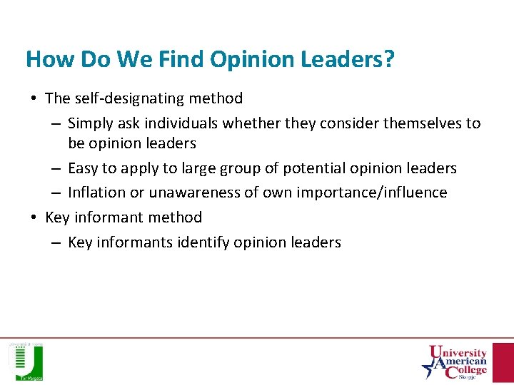 How Do We Find Opinion Leaders? • The self-designating method – Simply ask individuals
