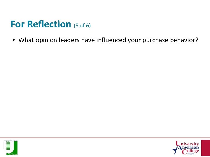For Reflection (5 of 6) • What opinion leaders have influenced your purchase behavior?