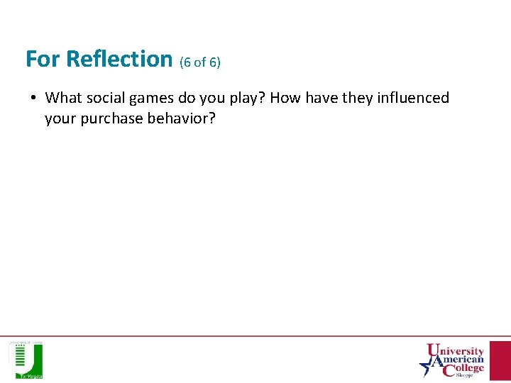 For Reflection (6 of 6) • What social games do you play? How have