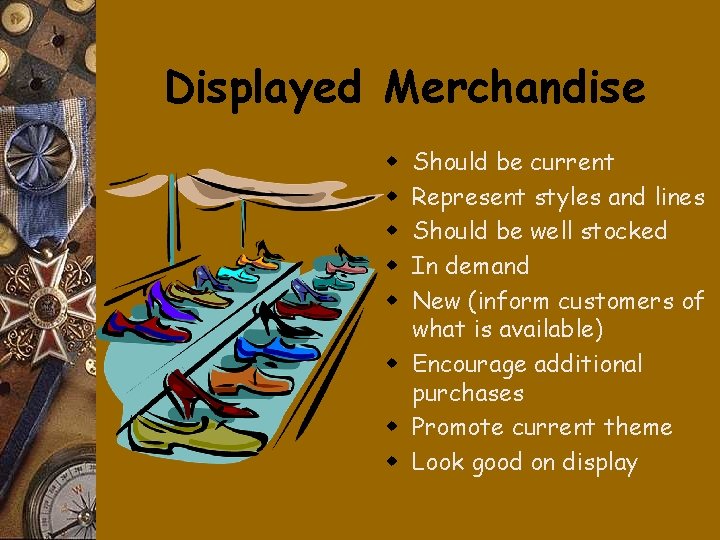 Displayed Merchandise Should be current Represent styles and lines Should be well stocked In
