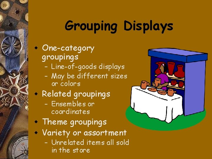 Grouping Displays w One-category groupings – Line-of-goods displays – May be different sizes or