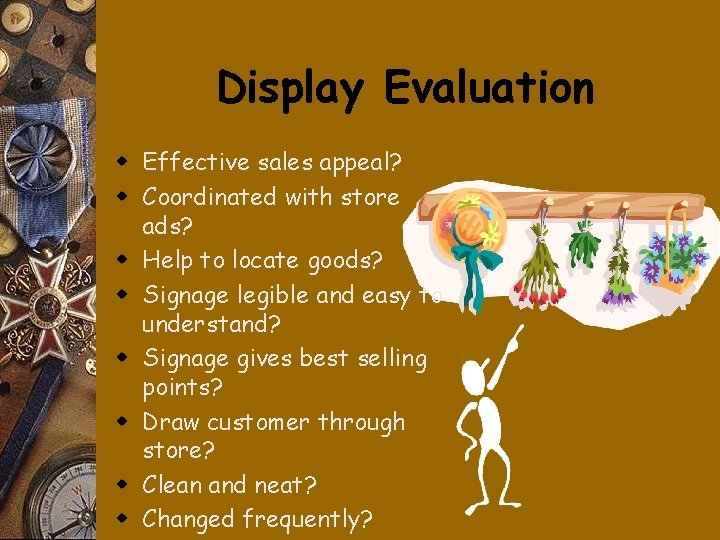 Display Evaluation w Effective sales appeal? w Coordinated with store ads? w Help to