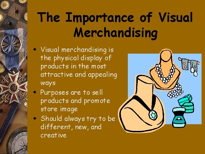 The Importance of Visual Merchandising w Visual merchandising is the physical display of products