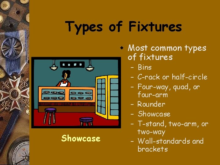 Types of Fixtures w Most common types of fixtures Showcase – Bins – C-rack