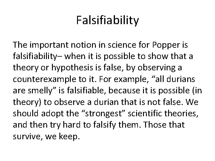 Falsifiability The important notion in science for Popper is falsifiability– when it is possible