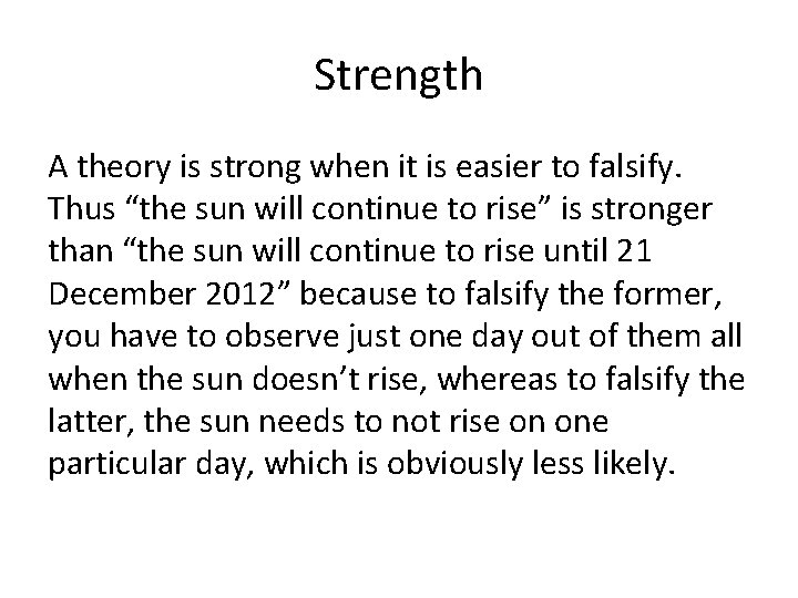 Strength A theory is strong when it is easier to falsify. Thus “the sun