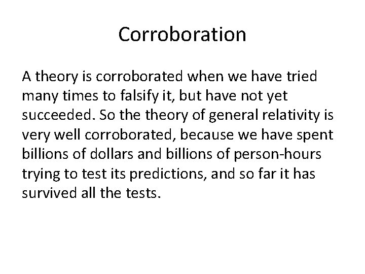 Corroboration A theory is corroborated when we have tried many times to falsify it,