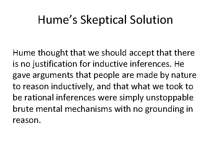 Hume’s Skeptical Solution Hume thought that we should accept that there is no justification