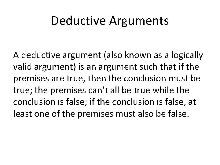 Deductive Arguments A deductive argument (also known as a logically valid argument) is an