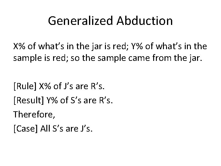 Generalized Abduction X% of what’s in the jar is red; Y% of what’s in