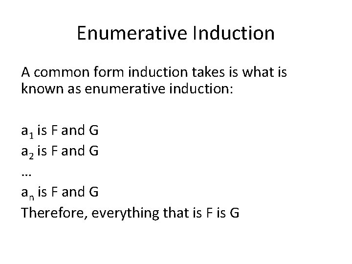 Enumerative Induction A common form induction takes is what is known as enumerative induction: