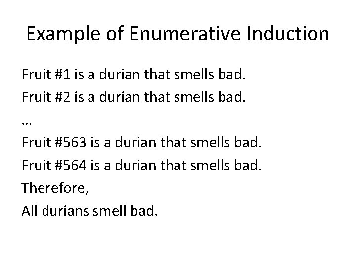 Example of Enumerative Induction Fruit #1 is a durian that smells bad. Fruit #2