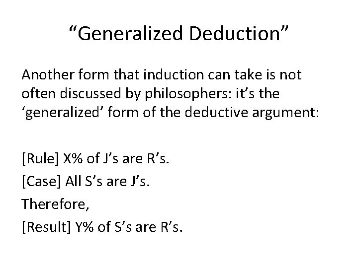 “Generalized Deduction” Another form that induction can take is not often discussed by philosophers: