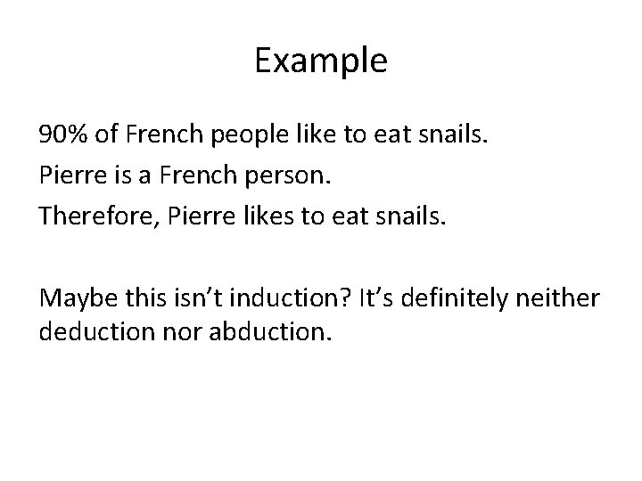 Example 90% of French people like to eat snails. Pierre is a French person.