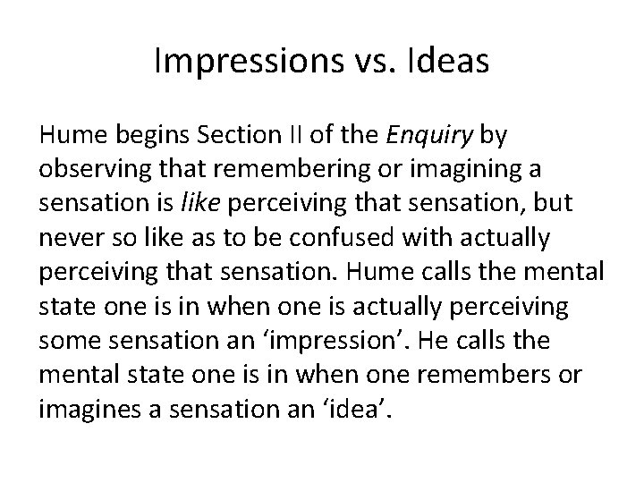 Impressions vs. Ideas Hume begins Section II of the Enquiry by observing that remembering