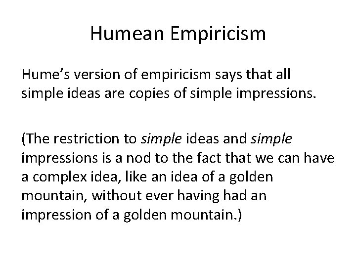 Humean Empiricism Hume’s version of empiricism says that all simple ideas are copies of