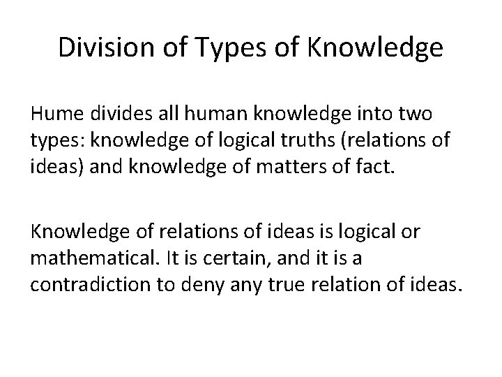 Division of Types of Knowledge Hume divides all human knowledge into two types: knowledge