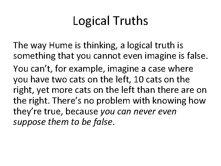 Logical Truths The way Hume is thinking, a logical truth is something that you