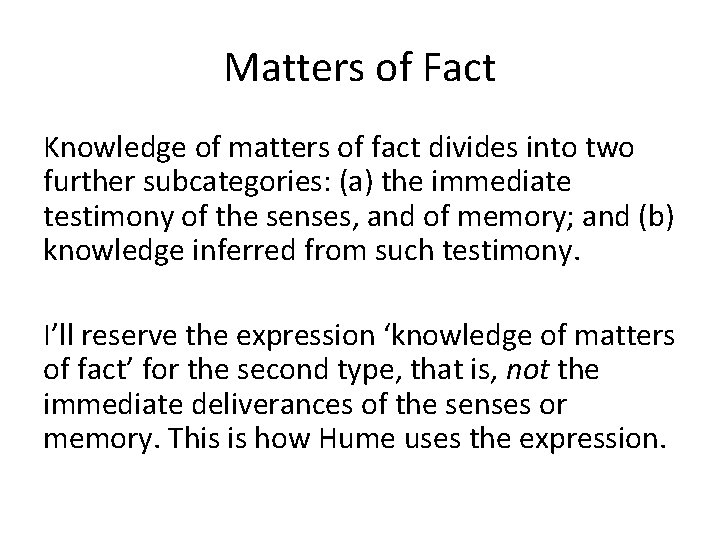 Matters of Fact Knowledge of matters of fact divides into two further subcategories: (a)