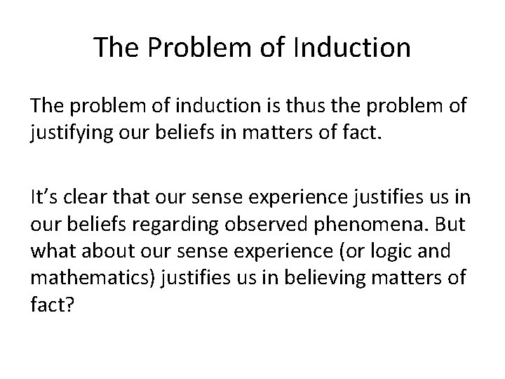 The Problem of Induction The problem of induction is thus the problem of justifying