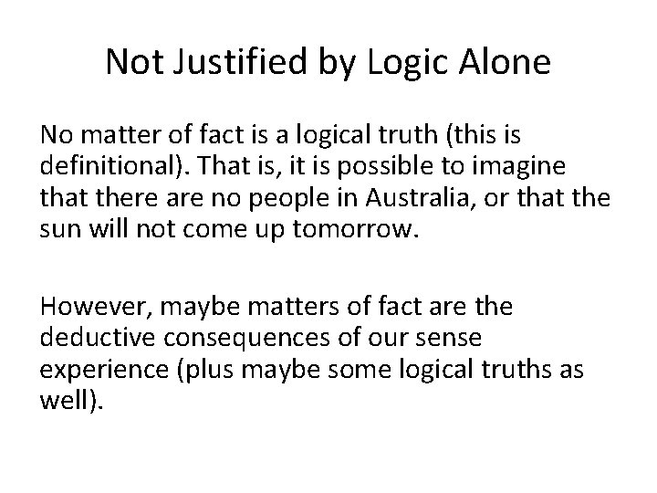 Not Justified by Logic Alone No matter of fact is a logical truth (this