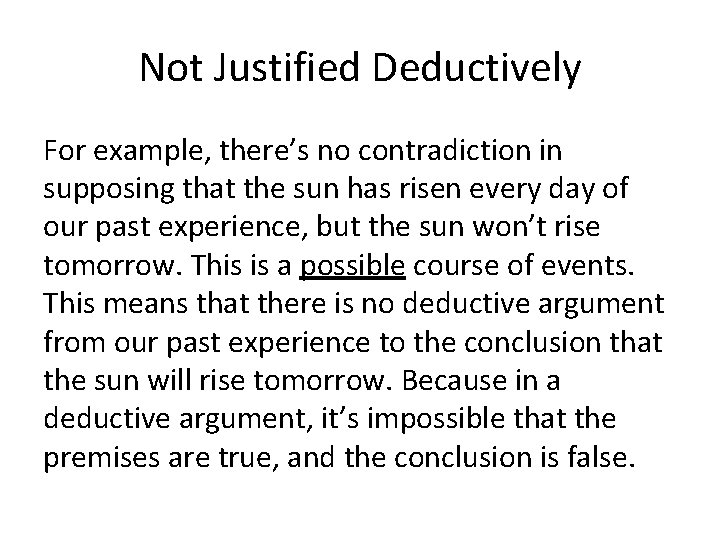 Not Justified Deductively For example, there’s no contradiction in supposing that the sun has