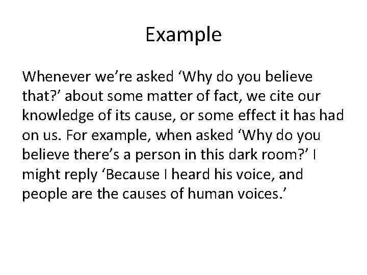 Example Whenever we’re asked ‘Why do you believe that? ’ about some matter of