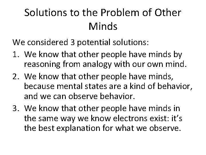 Solutions to the Problem of Other Minds We considered 3 potential solutions: 1. We