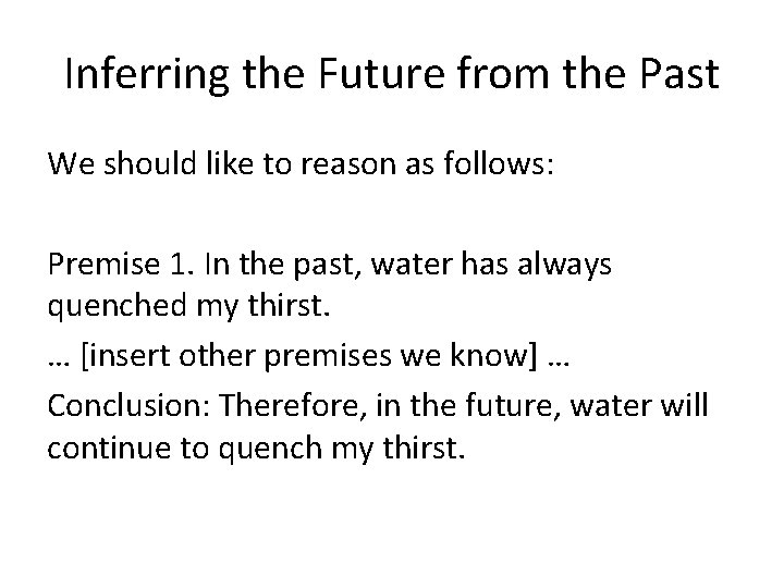 Inferring the Future from the Past We should like to reason as follows: Premise