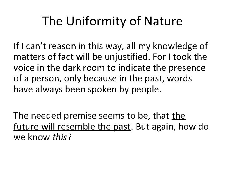 The Uniformity of Nature If I can’t reason in this way, all my knowledge