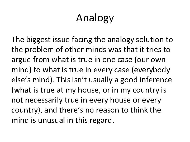 Analogy The biggest issue facing the analogy solution to the problem of other minds