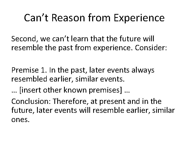 Can’t Reason from Experience Second, we can’t learn that the future will resemble the