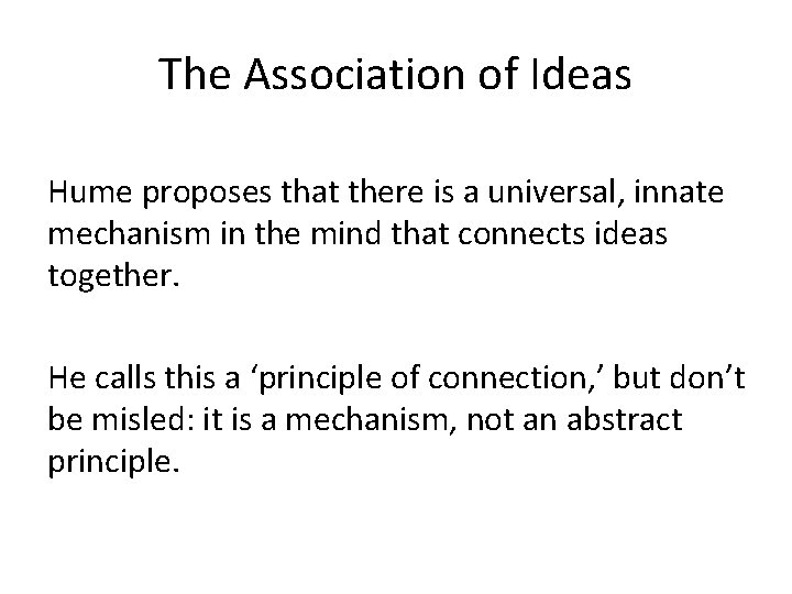 The Association of Ideas Hume proposes that there is a universal, innate mechanism in