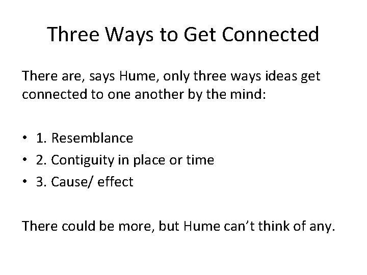 Three Ways to Get Connected There are, says Hume, only three ways ideas get
