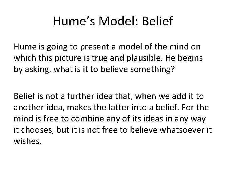 Hume’s Model: Belief Hume is going to present a model of the mind on