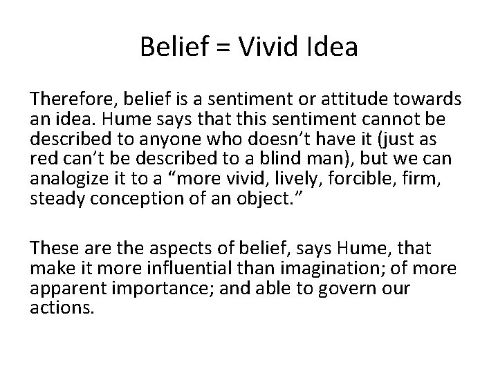 Belief = Vivid Idea Therefore, belief is a sentiment or attitude towards an idea.