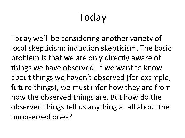 Today we’ll be considering another variety of local skepticism: induction skepticism. The basic problem