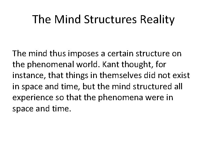 The Mind Structures Reality The mind thus imposes a certain structure on the phenomenal