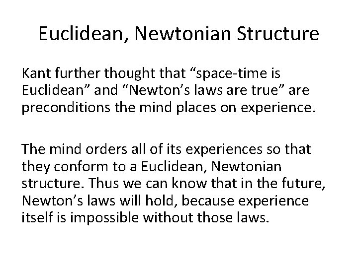 Euclidean, Newtonian Structure Kant further thought that “space-time is Euclidean” and “Newton’s laws are