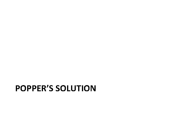 POPPER’S SOLUTION 