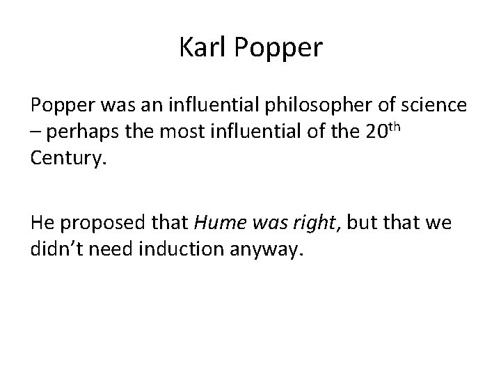 Karl Popper was an influential philosopher of science – perhaps the most influential of